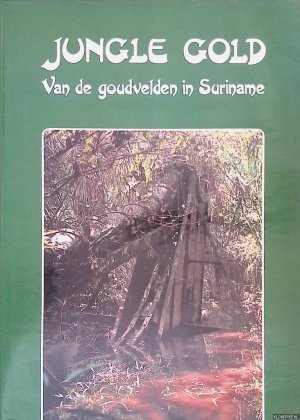 Jungle Gold: Van de goudvelden in Suriname