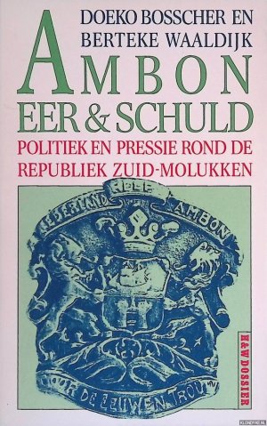 Ambon: Eer & schuld: politiek en pressie rond de Republiek Zuid-Molukken