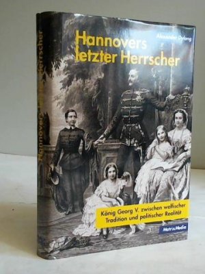 gebrauchtes Buch – Alexander Dylong – Hannovers letzter Herrscher. König Georg V. zwischen welfischer Tradition und politischer Realität