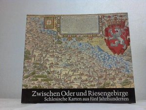 gebrauchtes Buch – Schlesien – Zwischen Oder und Riesengebirge. Schlesische Karten aus fünf Jahrhunderten