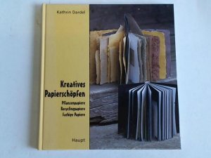 gebrauchtes Buch – Kathrin Dardel – Kreatives Papierschöpfen. Pflanzenpapiere. Recyclingpapiere. Farbige Papiere