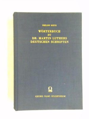 Wörterbuch zu Martin Luthers Deutschen. Wortmonographien zum Lutherwortschatz. Anknüpfend an Philipp Dietz, Wörterbuch zu Dr. Martin Luthers Deutschen Schriften, erster und zweiter Band, Lieferung 1 A - Hals