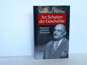 Im Schatten der Geschichte. Historisch-politische Variationen aus zwanzig Jahren