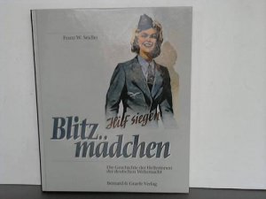 gebrauchtes Buch – Seidler, Franz W – Blitzmädchen. Die Geschichte der Helferinnen der deutschen Wehrmacht im Zweiten Weltkrieg