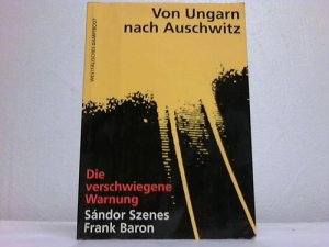 gebrauchtes Buch – Szenes, Sándor / Baron, Frank – Von Ungarn nach Auschwitz. Die verschwiegene Warnung