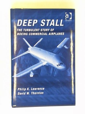 gebrauchtes Buch – Lawrence, Philip K – Deep Stall: The Turbulent Story of Boeing Commercial Airplanes