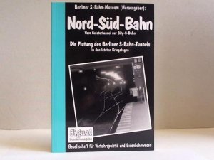 gebrauchtes Buch – Berliner S-Bahn-Museum  – Nord-Süd-Bahn. Vom Geistertunnel zur City-S-Bahn. Die Flutung des Berliner S-Bahn-Tunnels in den letzten Kriegstagen