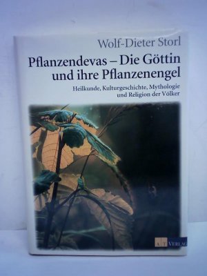 Pflanzendevas - Die Göttin und ihre Pflanzenengel. Heilkunde, Kulturgeschichte, Mythologie und Religion der Völker