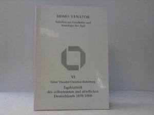 Julius Theodor Christian Ratzeburg. Jagdstatistik des zollvereinten und nördlichen Deutschlands 1858/1868