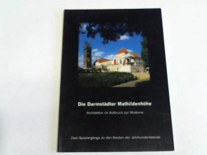 gebrauchtes Buch – Magistrat der Stadt Darmstadt  – Die Darmstädter Milthildenhöhe. Architektur im Aufbruch der Moderne. Zwei Spaziergänge zu den Bautern der Jahrhundertwende