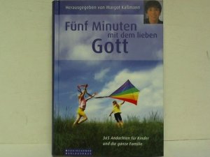 Fünf Minuten mit dem lieben Gott. Tägliche Andachten für Kinder und die ganze Familie