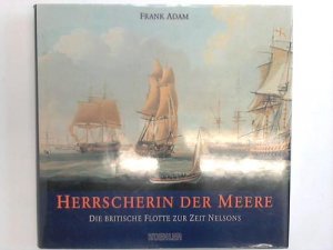 Herrscherin der Meere. Die britische Flotte zur Zeit Nelsons