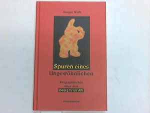 Spuren eines Ungewöhnlichen. Biographisches über den Zwerg Erich Alb