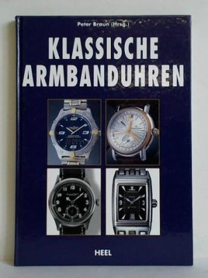 gebrauchtes Buch – Braun, Peter – Klassische Armbanduhren gebrauchtes Buch – Braun, Peter – Klassische Armbanduhren