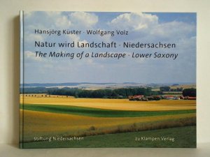 Natur wird Landschaft - Niedersachsen = The Making of a Landscape - Lower Saxony