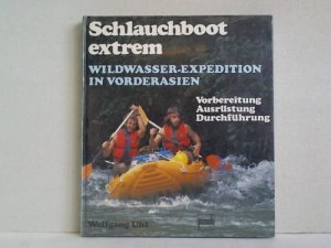 gebrauchtes Buch – Wolfgang Uhl – Schlauchboot extrem. Wildwasser-Expedition in Vorderasien - Vorbereitung, Ausrüstung, Durchführung