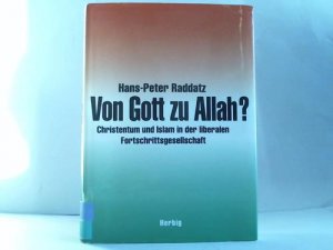 gebrauchtes Buch – Hans-Peter Raddatz – Von Gott zu Allah? Christentum und Islam in der liberalen Fortschrittsgesellschaft