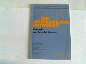 Der altsprachliche Unterricht. Rhetorik am Beispiel Ciceros. Jahrgang XXIX, Heft 2, März 1986