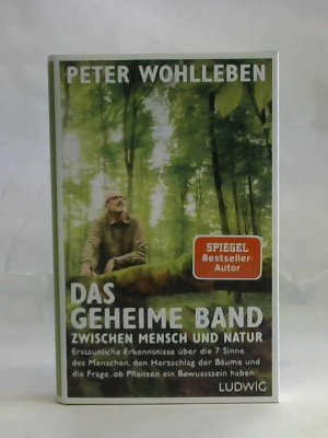 gebrauchtes Buch – Peter Wohlleben – Das geheime Band zwischen Mensch und Natur. Erstaunliche Erkenntnisse über die 7 Sinne des Menschen, den Herzschlag der Bäume und die Frage, ob Pflanzen ein Bewusstsein haben