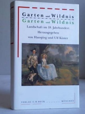 Garten und Wildnis. Landschaft im 18. Jahrhundert