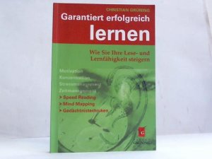 gebrauchtes Buch – Christian Grüning – Garantiert erfolgreich lernen : wie Sie Ihre Lese- und Lernfähigkeit steigern. [Motivation, Konzentration, Stressmanagement, Zeitmanagement. Speed reading, mind mapping, Gedächtnistechniken