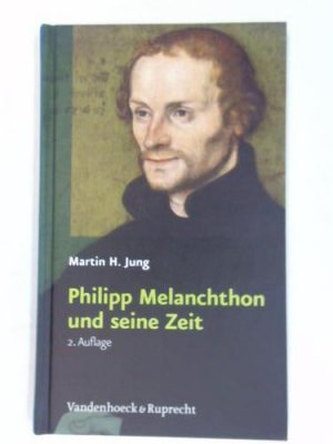 gebrauchtes Buch – Jung, Martin H – Philipp Melanchthon und seine Zeit