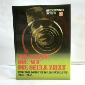 gebrauchtes Buch – Buchbender, Ortwin / Schuh – Die Waffe, die auf die Seele zielt. Psychologische Kriegsführung 1939-1945