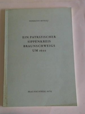 gebrauchtes Buch – Hermann Mitgau – Ein patrizischer Sippenkreis Braunschweigs um 1600