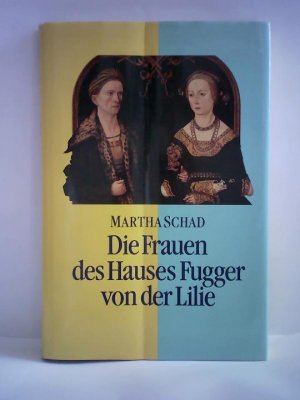 Die Frauen des Hauses Fugger von der Lilie (15.-17. Jahrhundert). Augsburg - Ortenburg - Trient
