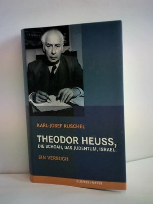 gebrauchtes Buch – Karl-Josef Kuschel – Theodor Heuss, die Schoah, das Judentum, Israel. Ein Versuch