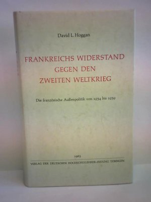 Frankreichs Widerstand gegen den Zweiten Weltkrieg. Die französische Außenpolitik von 1934 bis 1939