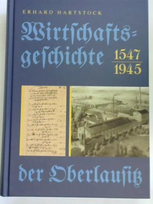 gebrauchtes Buch – Erhard Hartstock – Wirtschaftsgeschichte der Oberlausitz 1547-1945