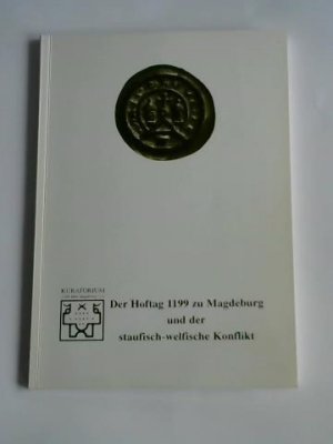gebrauchtes Buch – In Zusammenarbeit mit dem Landesheimatbund Sachsen-Anhalt e – Der Hoftag 1199 zu Magdeburg und der staufisch-welfische Konflikt. Protokoll des Wissenschaftlichen Kolloquiums des Kuratoriums "1200 Jahre Magdeburg" e.V. und des Landesheimatbundes Sachsen-Anhalt e.V. am 3. Dezember 1999 in Magdeburg, Johanniskirche