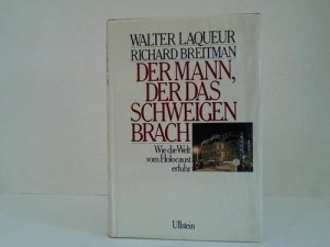 gebrauchtes Buch – Laqueur, Walter/Breitman – Der Mann, der das Schweigen brach. Wie die Welt vom Holocaust erfuhr