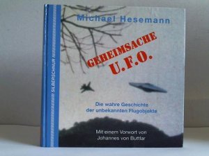 Geheimsache UFO. Die wahre Geschichte der unbekannten Flugobjekte