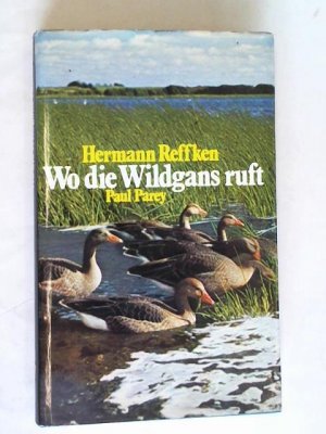 gebrauchtes Buch – Hermann Reffken – Wo die Wildgans ruft. Chronik eines Niederwildreviers