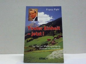 gebrauchtes Buch – Franz Pahl – Tiroler Einheit - jetzt! Der Plan zur Wiedervereinigung Südtirols mit Österreich