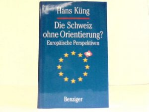 gebrauchtes Buch – Hans Küng – Die Schweiz ohne Orientierung? Europäische Perspektiven