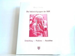 Die Indianistikgruppe der DDR. Entwicklung - Probleme - Aussichten