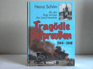 gebrauchtes Buch – Heinz Schön – Tragödie Ostpreußen 1944-1948. Als die Rote Armee das Land besetzte gebrauchtes Buch – Heinz Schön – Tragödie Ostpreußen 1944-1948. Als die Rote Armee das Land besetzte