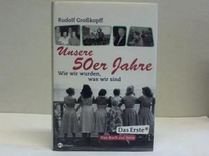 gebrauchtes Buch – Rudolf Großkopff – Unsere 50er Jahre. Wie wir wurden, was wir sind