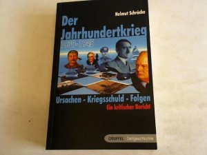 Der Jahrhundertkrieg 1939-1945. Ursachen - Kriegsschuld - Folgen. Ein kritischer Bericht.