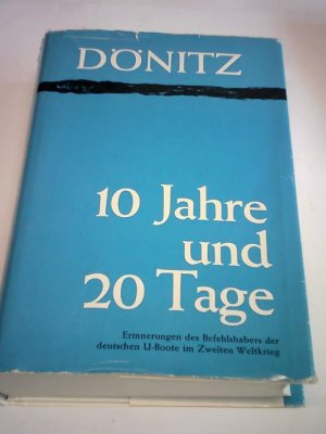 10 Jahre und 20 Tage - Erinnerungen des Befehlshabers der deutschen U-Boote im Zweiten Weltkrieg