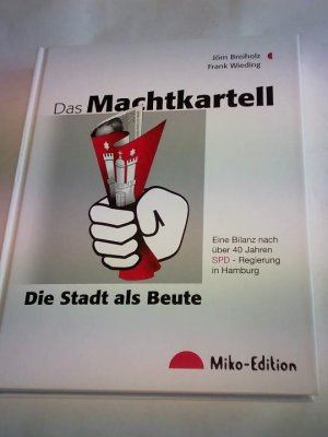 gebrauchtes Buch – Breiholz, Jörn/ Wieding, Frank – Das Machtkartell. Die Stadt als Beute. Eine Bilanz nach 40 Jahren SPD-Regierung in Hamburg