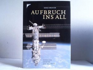 gebrauchtes Buch – Serge Brunier – Aufbruch ins All. Menschen erobern den Weltraum