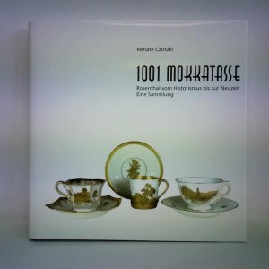 gebrauchtes Buch – Renate Czotzki – 1001 Mokkatasse. Rosenthal vom Historismus bis zur Neuzeit - Eine Sammlung