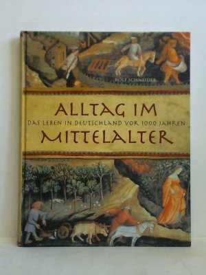 Alltag im Mittelalter. Das Leben in Deutschland vor 1000 Jahren