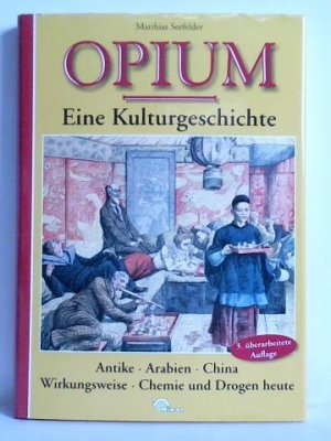 gebrauchtes Buch – Matthias Seefelder – Opium - Eine Kulturgeschichte. Antike - Arabien - China - Wirkungsweise - Chemie und Drogen heute