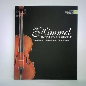 Der Himmel hängt voller Geigen - Die Violine in Biedermeier und Romantik