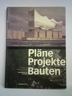 gebrauchtes Buch – Walter, Jörn  – Pläne - Projekte - Bauten. Architektur und Städtebau in Hamburg 2005 bis 2015